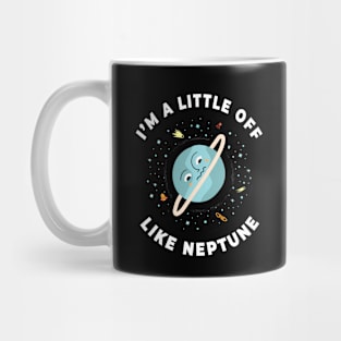 🪐 I'm a Little Off, Like Neptune, Funny Outer Space Design Mug